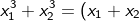 \fn_cm x^{3}_{1}+x^{3}_{2}=(x_{1}+x_{2})^{3}-3.x_{1}.x_{1}.(x_{1}+x_{2})